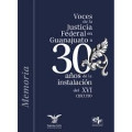 Voces de la Justicia Federal en Guanajuato a 30 años de la Instalación de XVI Circuito : memoria